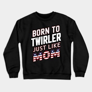 Born To Twirler Just Like Mom Crewneck Sweatshirt